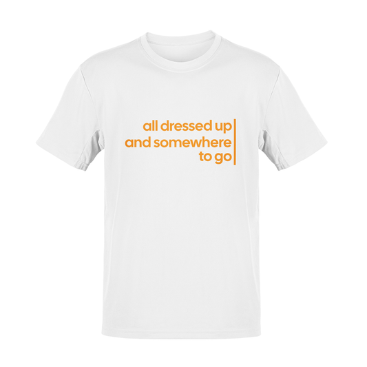 Tricou All Dressed up and Somewhere to go