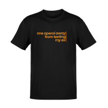 Tricou One Aperol Away From Texting My Ex